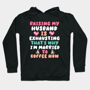 Funny Wife Joke Saying Raising My Husband Is Exhausting Hoodie